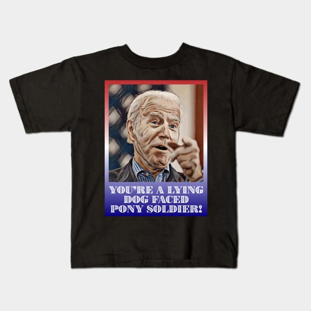 President Joe Biden You're Lying Dog Faced Pony Soldier Quote Kids T-Shirt by Muzehack